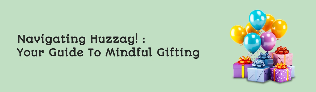 Navigating Huzzay! : Your Guide to Mindful Gifting. Navigating Through our Gifting Guide
